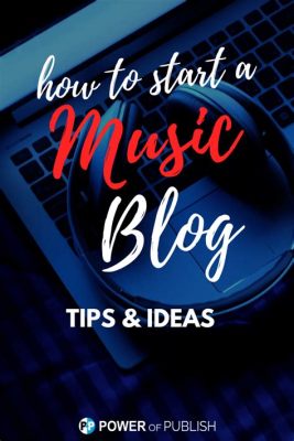 How to Start a Music Blog: A Comprehensive Guide with Ideas to Draw a Large Music Lover Audience